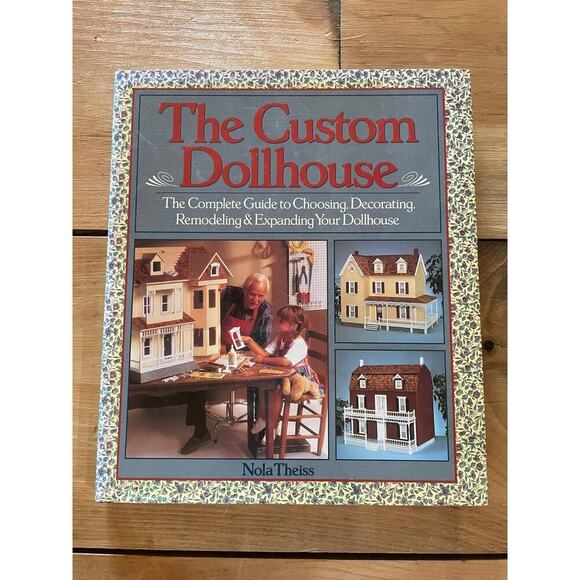VTG The Custom Dollhouse book. Choosing, Decor, Remodeling. Nola Theiss. H/C - Picture 1 of 6
